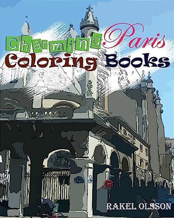 Charming Paris Coloring Book: Sketchbook Insight Paris, Stress Relief, Relaxation, Creativity, Meditation(volume 1)-..