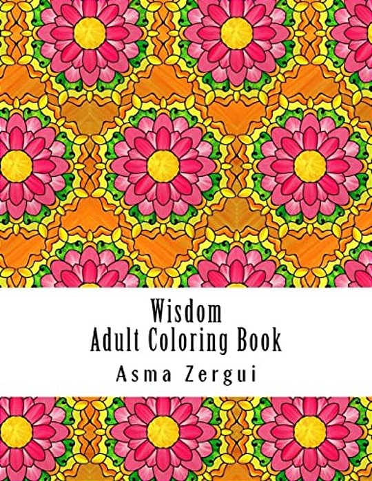 Wisdom: Adult Coloring Book: Coloring Book For Adults With Quotes And Pattern Backgrounds-..