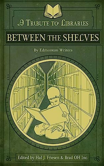 Between The Shelves: A Tribute To Libraries By Edmonton Writers-..