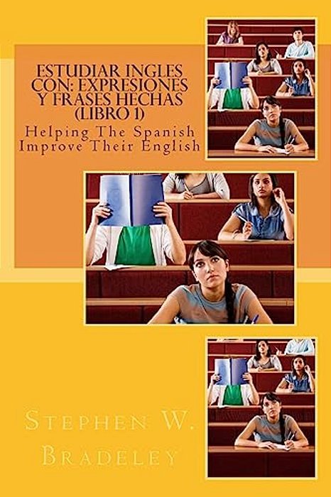 Estudiar Ingles Con: Expresiones Y Frases Hechas (Libro 1): Helping The Spanish Improve Their English-..