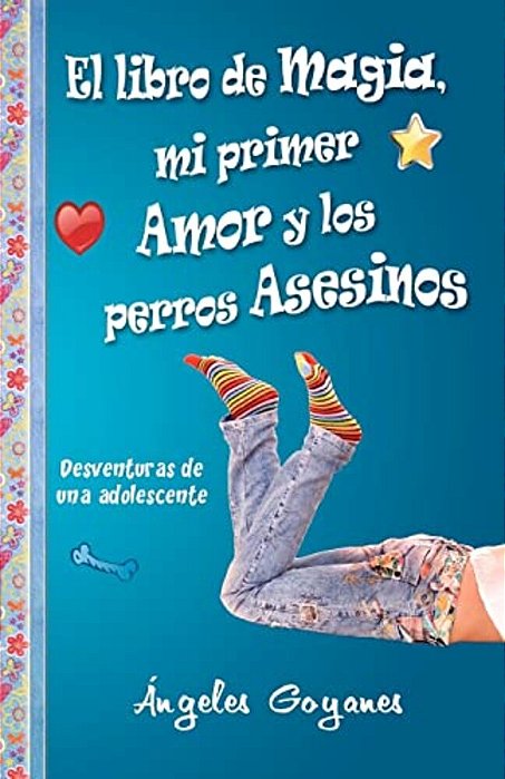 El Libro De Magia, Mi Primer Amor Y Los Perros Asesinos: Desventuras De Una Adolescente-..