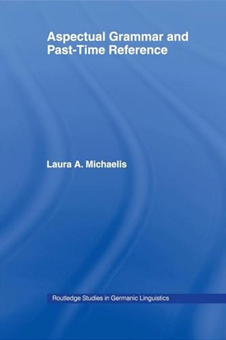 Aspectual Grammar And Past Time Reference-..