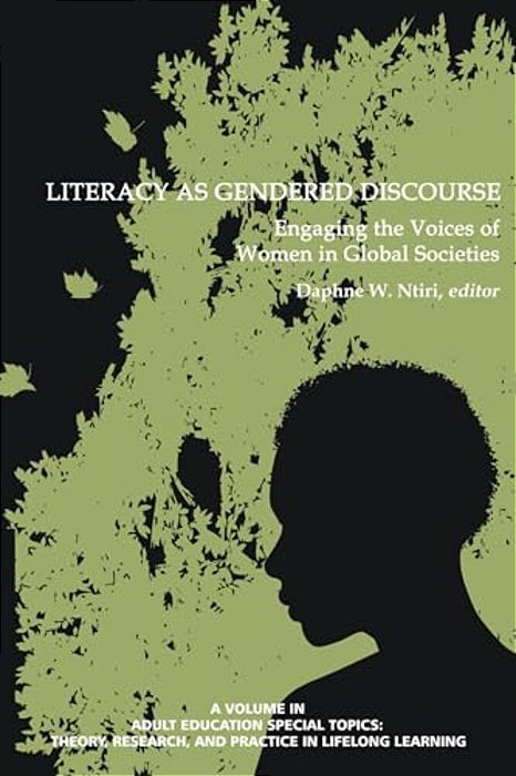 Literacy As Gendered Discourse: Engaging The Voices Of Women In Global Societies-..