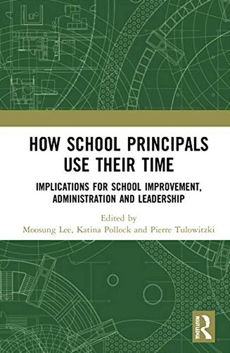 How School Principals Use Their Time: Implications For School Improvement, Administration And Leadership-..