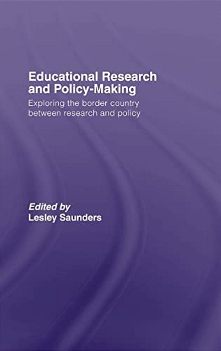 Educational Research And Policy-Making: Exploring The Border Country Between Research And Policy-..