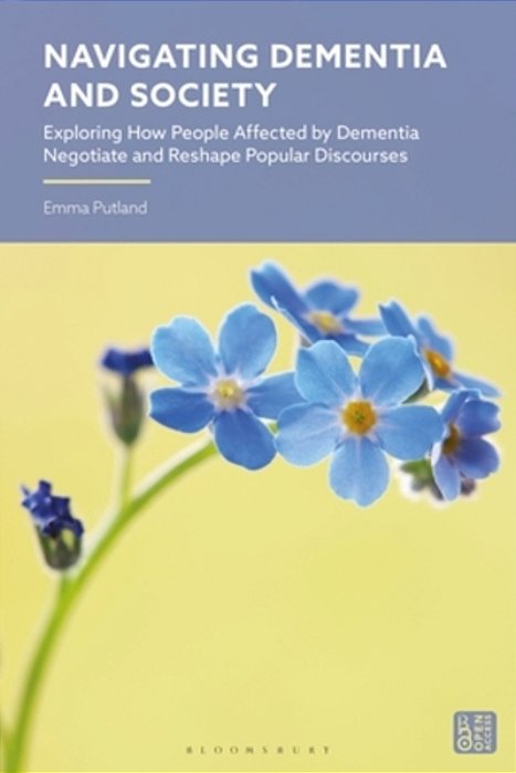 Navigating Dementia And Society: Exploring How People Affected By Dementia Negotiate And Reshape Popular Discourses-..