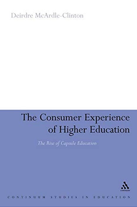 The Consumer Experience Of Higher Education: The Rise Of Capsule Education-..
