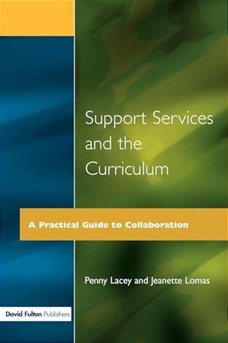 Support Services And The Curriculum: A Practical Guide To Collaboration-..