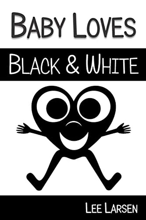 Baby Loves Black And White: High-Contrast Images To Stimulate Your Baby's Brain-..