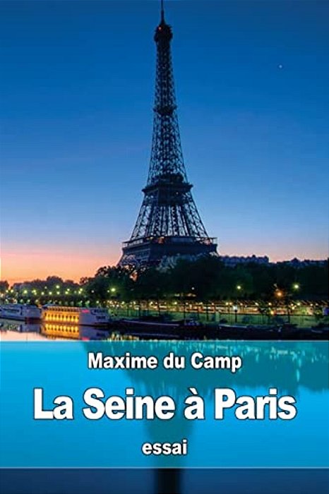 La Seine À Paris: Les Industries Fluviales Et La Police Du Fleuve-..