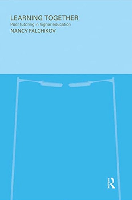 Learning Together: Peer Tutoring In Higher Education-..