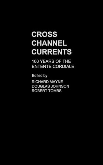 Cross Channel Currents: 100 Years Of The Entente Cordiale-..