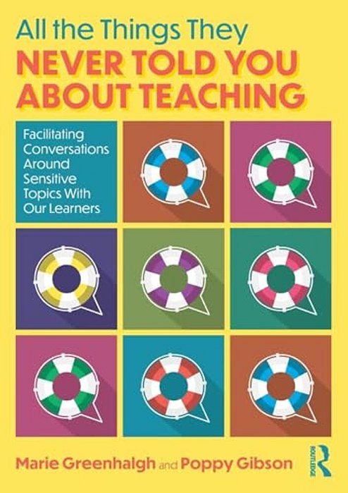 All The Things They Never Told You About Teaching: Facilitating Conversations Around Sensitive Topics With Our Learners-..