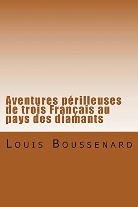 Aventures Perilleuses De Trois Francais Au Pays Des Diamants-..