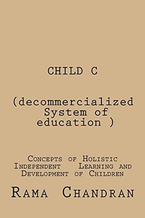 Child -C (Decommercialized System Of Education): Concepts Of Holistic Independent Development Of Children-..