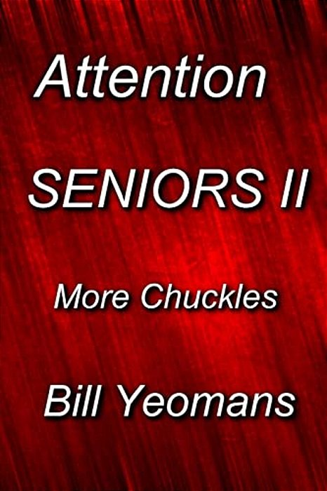 Attention Seniors II: More Chuckles-..