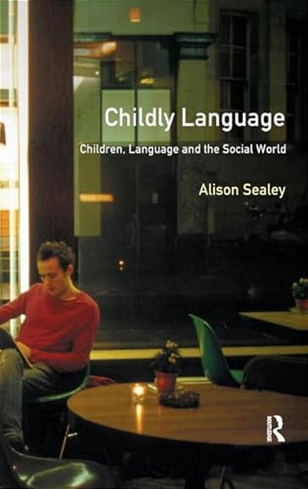 Childly Language: Children, Language And The Social World-..