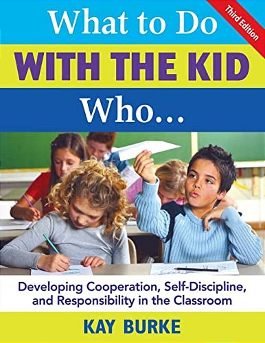 What To Do With The Kid Who...: Developing Cooperation, Self-Discipline, And Responsibility In The Classroom-..