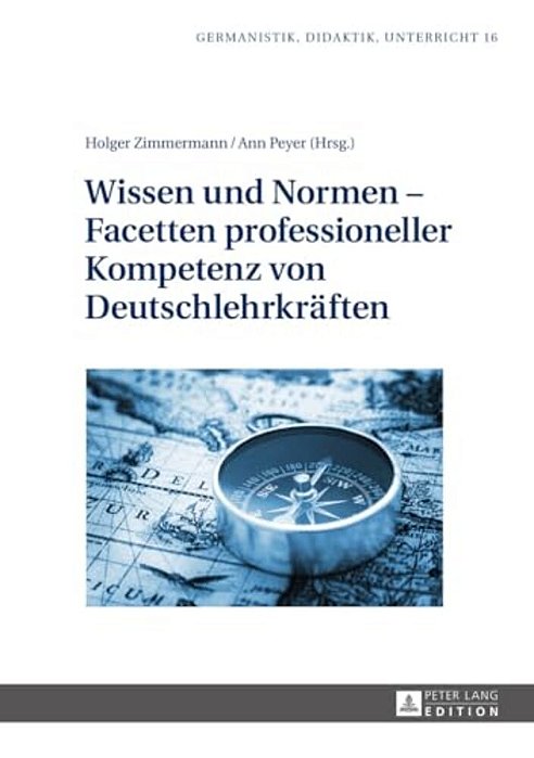 Wissen Und Normen - Facetten Professioneller Kompetenz Von Deutschlehrkraeften-..