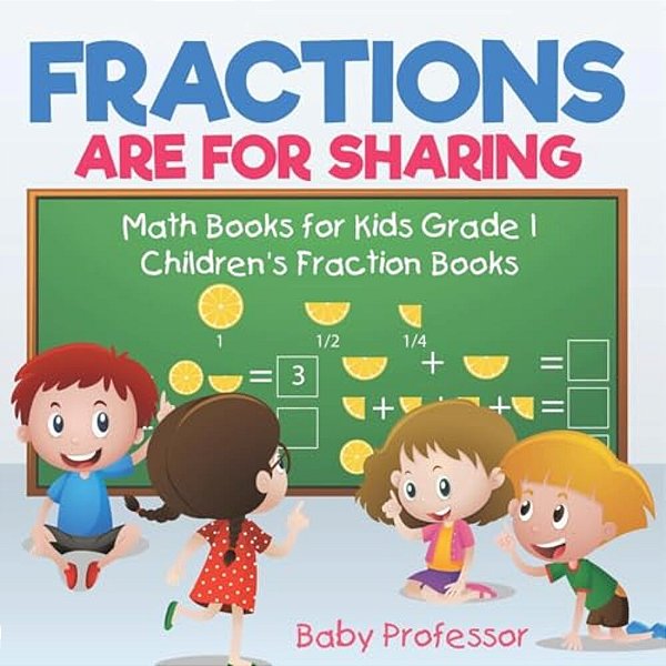 Fractions Are For Sharing - Math Books For Kids Grade 1 Children's Fraction Books-..