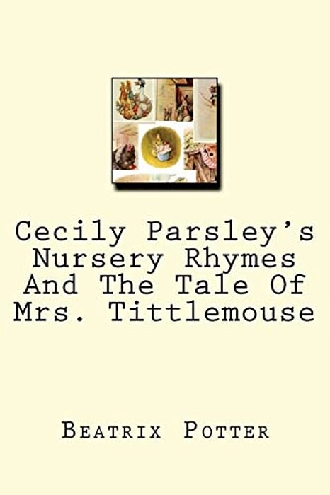 Cecily Parsley's Nursery Rhymes And The Tale Of Mrs. Tittlemouse-..