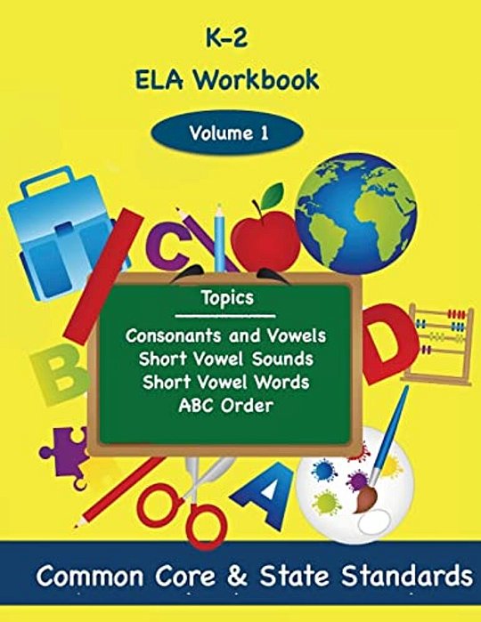 K-2 Ela Volume 1: Consonants And Vowels, Short Vowel Sounds, Short Vowel Words, Abc Order-..