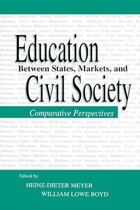 Education Between State, Markets, And Civil Society: Comparative Perspectives-..