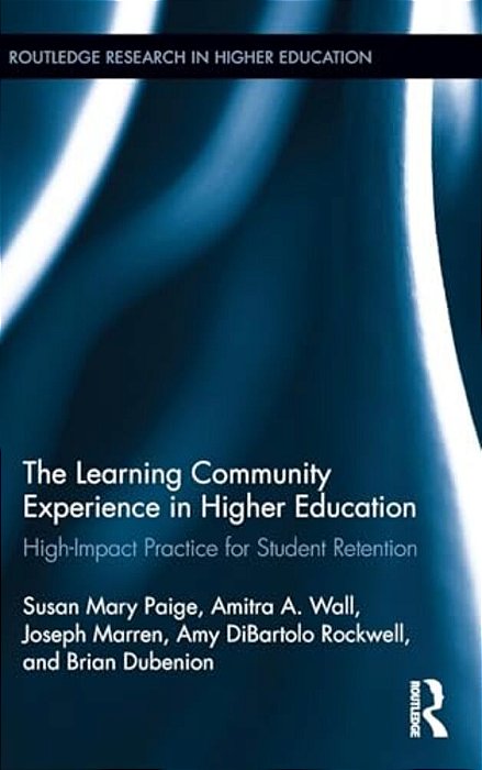 The Learning Community Experience In Higher Education: High-Impact Practice For Student Retention-..