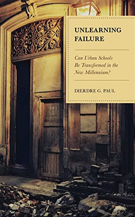 Unlearning Failure: Can Urban Schools Be Transformed In The New Millennium?-..