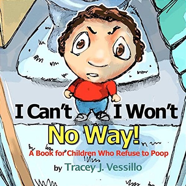 I Can'T, I Won'T, No Way!: A Book For Children Who Refuse To Poop-..