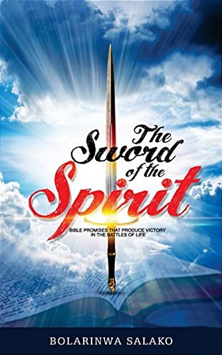 The Sword Of The Spirit: Bible Promises That Produce Victory In The Battles Of Life-..