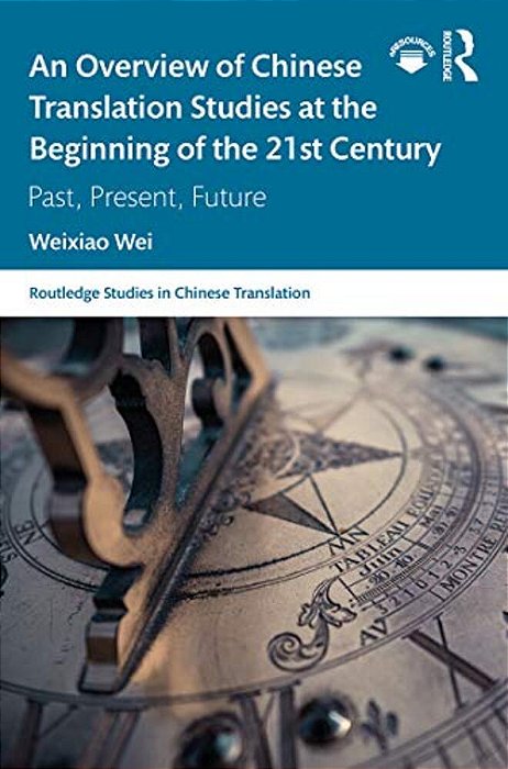 An Overview Of Chinese Translation Studies At The Beginning Of The 21St Century: Past, Present, Future-..