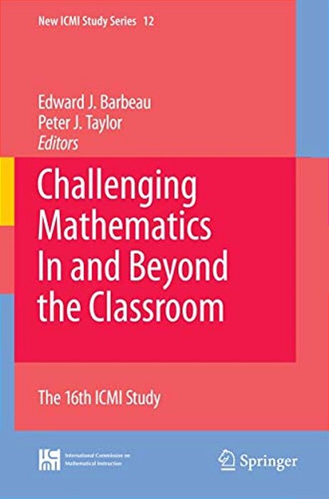 Challenging Mathematics In And Beyond The Classroom: The 16Th Icmi Study-..