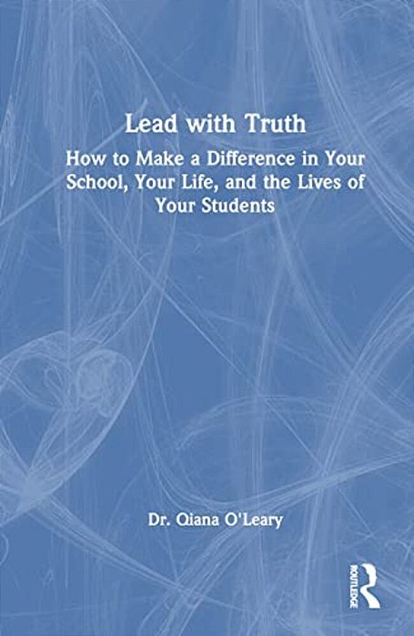 Lead With Truth: How To Make A Difference In Your School, Your Life, And The Lives Of Your Students-..