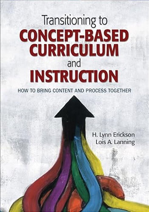 Transitioning To Concept-Based Curriculum And Instruction: How To Bring Content And Process Together-..