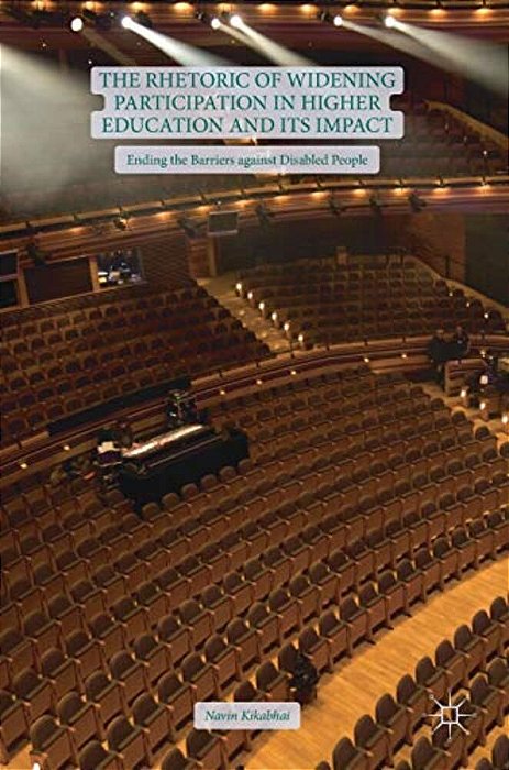 The Rhetoric Of Widening Participation In Higher Education And Its Impact: Ending The Barriers Against Disabled People-..