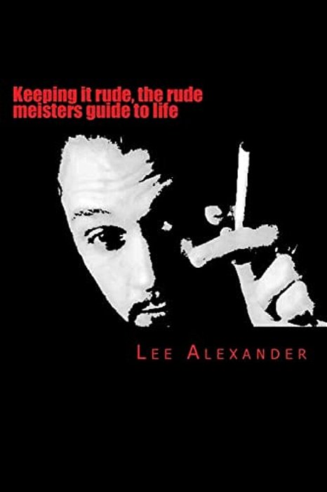 Keeping It Rude, The Rude Meisters Guide To Life: Keeping It Rude-..
