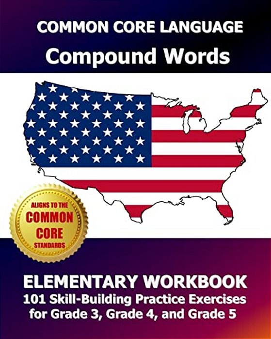 Common Core Language Compound Words Elementary Workbook: 101 Skill-Building Practice Exercises For Grade 3, Grade 4, And Grade 5-..