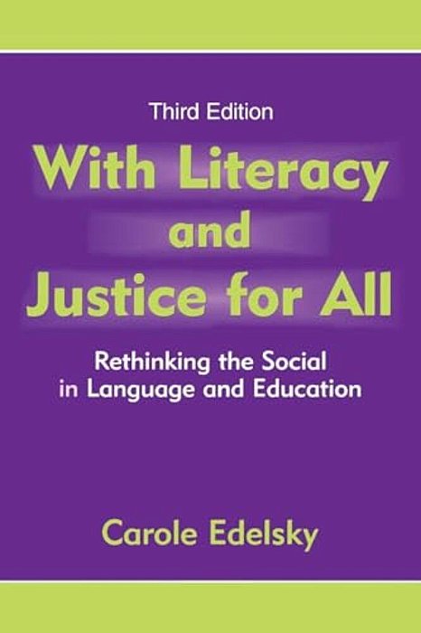 With Literacy And Justice For All: Rethinking The Social In Language And Education-..