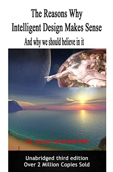 The Reasons Why Intelligent Design Makes Sense: And Why We Should Believe In It. -..