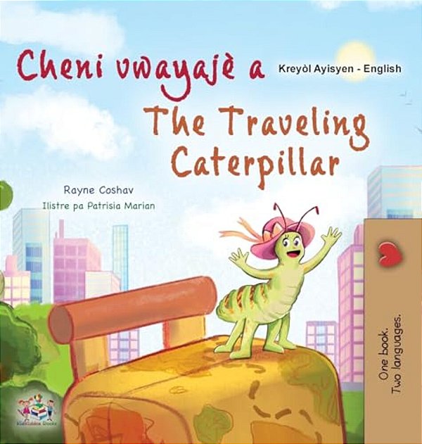 The Traveling Caterpillar (Haitian Creole English Bilingual Book For Kids)-..