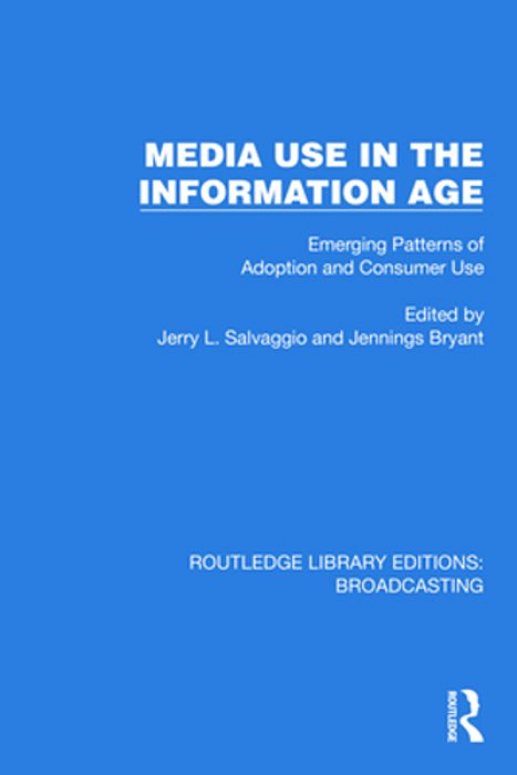 Media Use In The Information Age: Emerging Patterns Of Adoption And Consumer Use-..