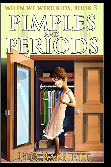 Pimples And Periods (When We Were Kids, Book 3)-..