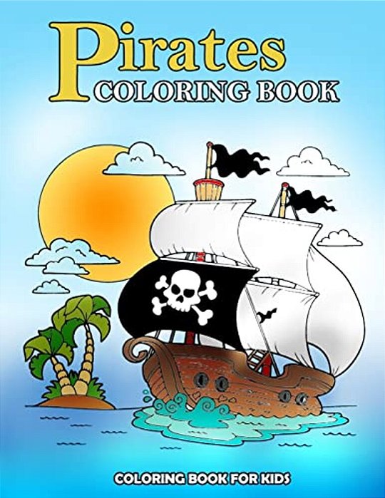 Pirates Coloring Book: Kids Coloring Book With Fun, Easy, And Relaxing Coloring Pages (Children's Coloring Books)-..