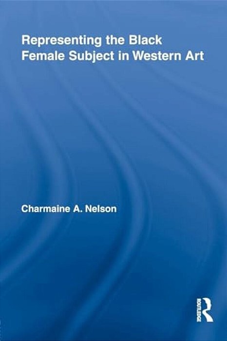 Representing The Black Female Subject In Western Art-..