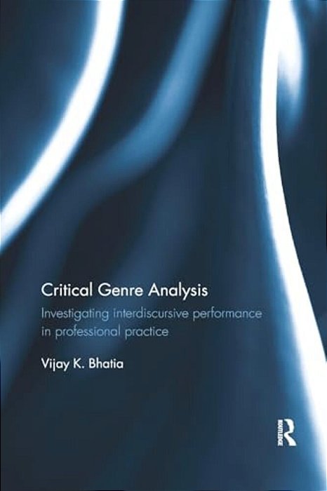 Critical Genre Analysis: Investigating Interdiscursive Performance In Professional Practice-..
