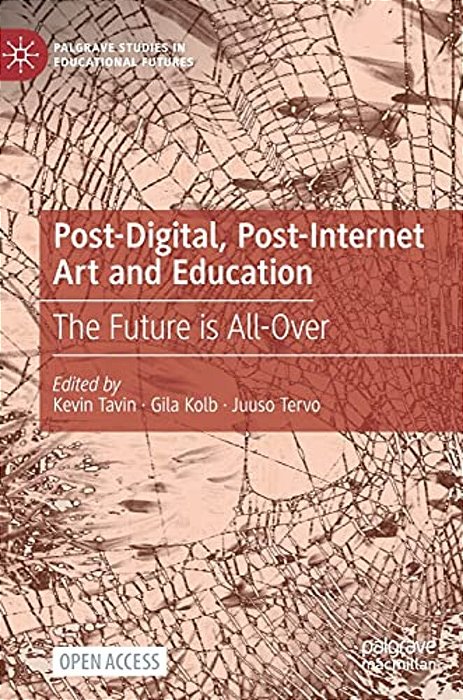 Post-Digital, Post-Internet Art And Education: The Future Is All-Over-..