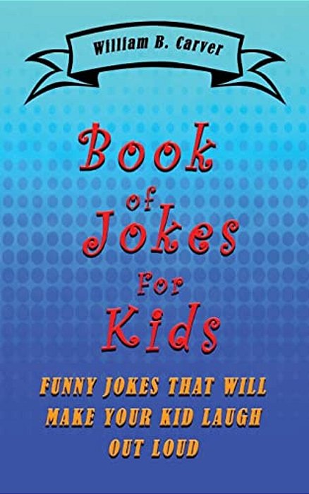 Book Of Jokes For Kids: Funny Jokes That Will Make You And Your Kids Laugh-..