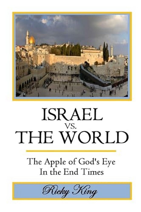 Israel Vs. The World: The Apple Of God's Eye In The End Times-..