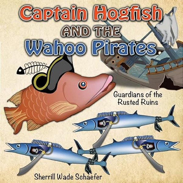 Captain Hogfish And The Wahoo Pirates: Guardians Of The Rusted Ruins-..